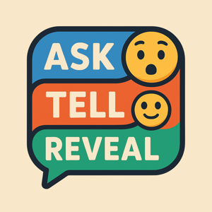 Ask, Tell, Reveal