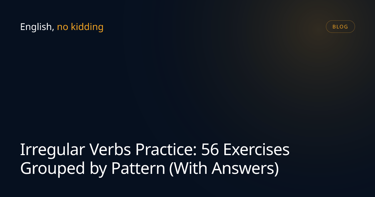 Irregular Verbs Practice: 56 Exercises Grouped by Pattern (With Answers ...